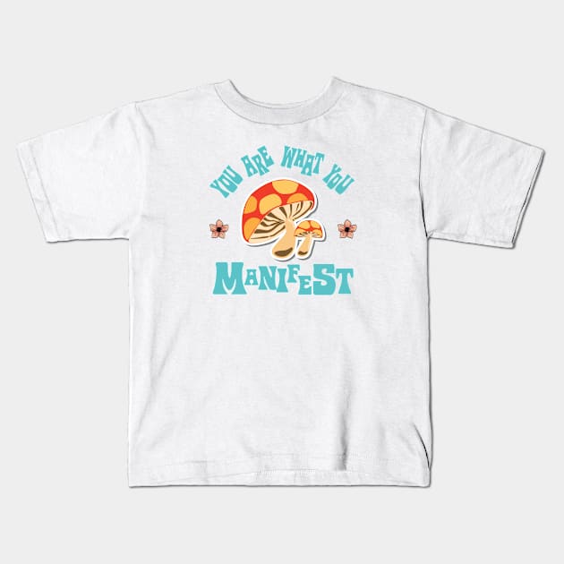 You Are What You Manifest Kids T-Shirt by DaStore